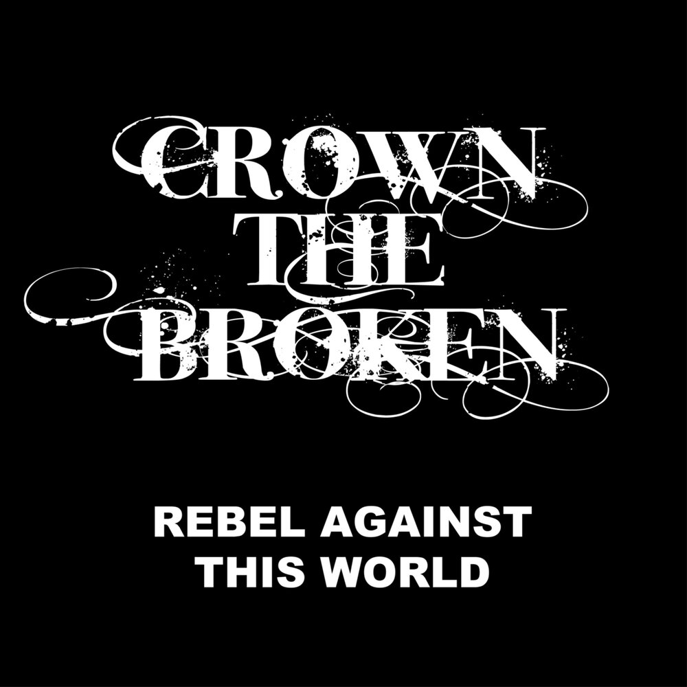 Rebel against. Broken Crown. Broken Crown Lyrics. The Crown is mine песня.