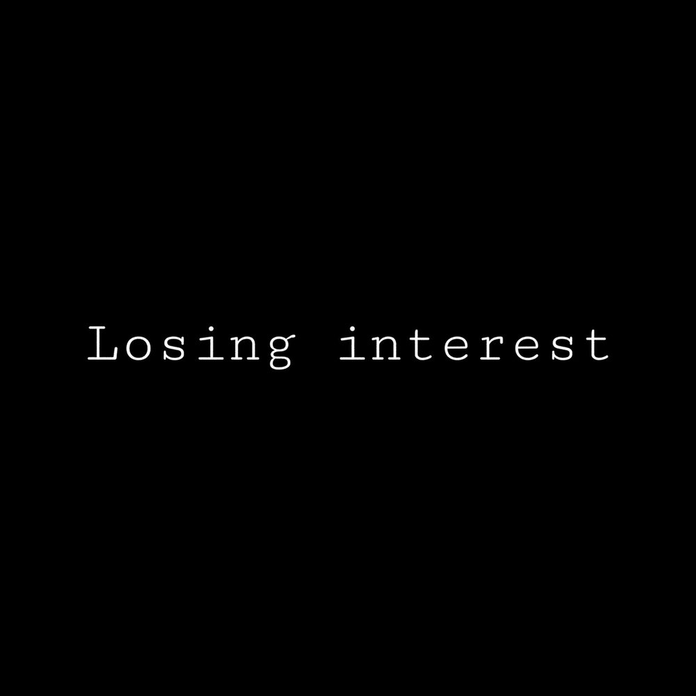 Losing interest перевод. Losing interest 2. Losing interest 2. Losing interest 2. песня losing interest.
