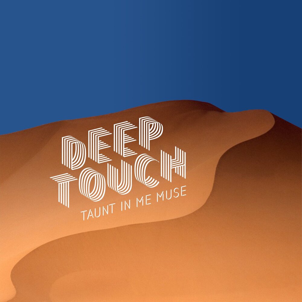 Deep touch. Deeper Muse. Touch me Deep.