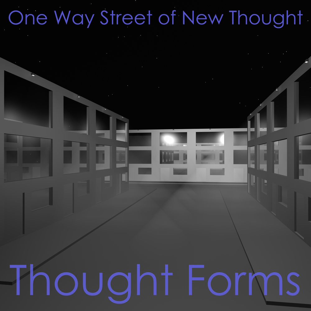 Thoughts forms. One way Street.