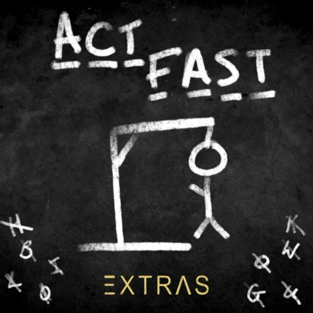 The act extra. Extra fast.