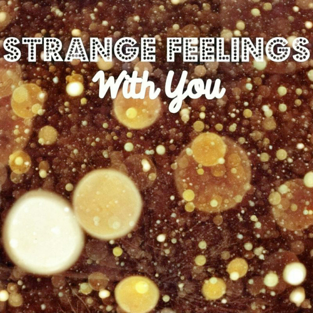 Strangest feeling. Strangest feeling