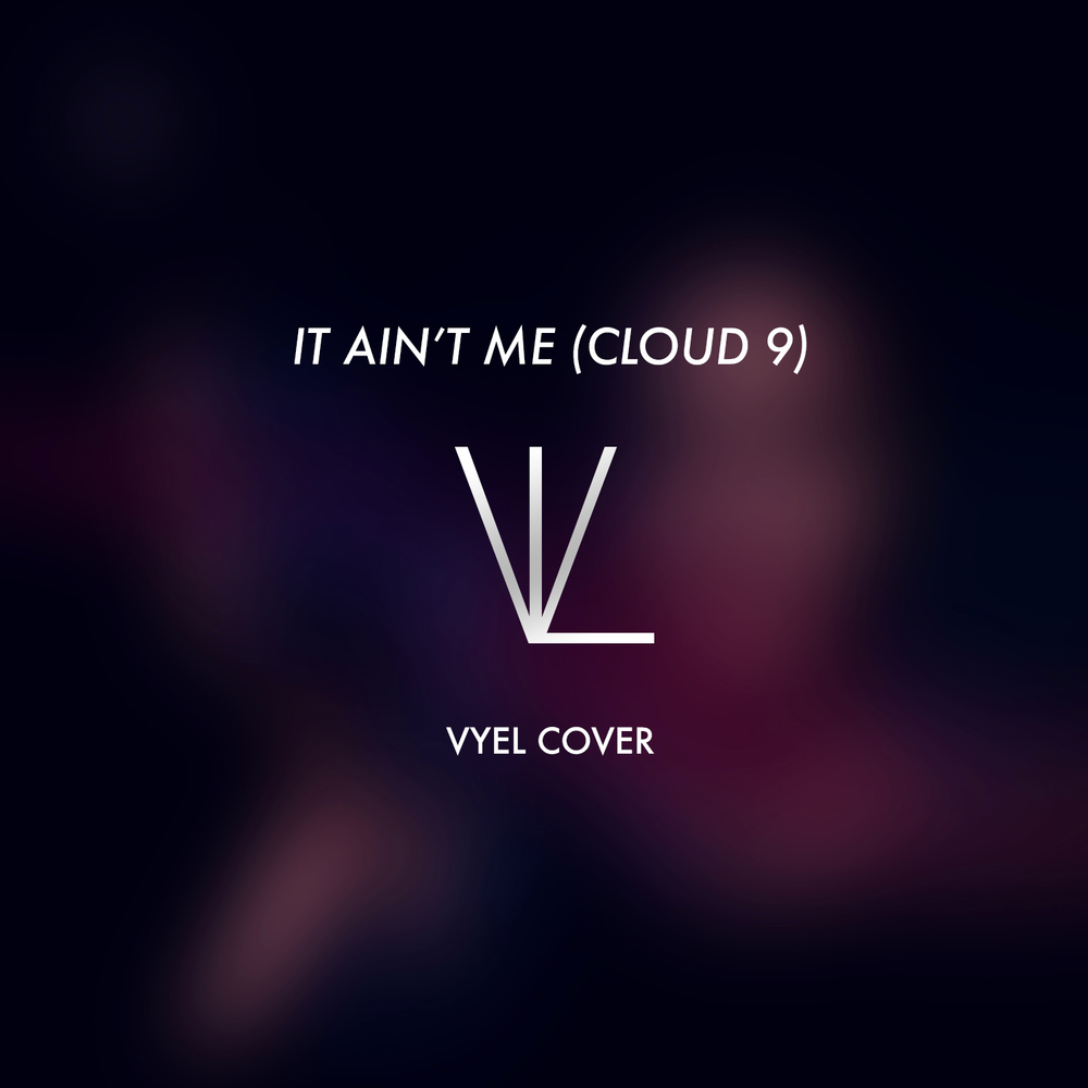 Me cloud. Vyel Cover. It Ain't me Baby Cole. The Weeknd often Kygo Remix.