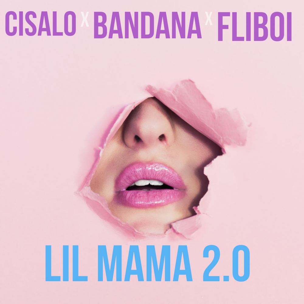Lil Mama 2.0 - Cisalo, Bandana, Fliboi.
