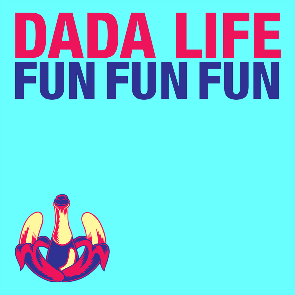 Life for fun. Fun fun fun. Dada Life. Дада фан фан.