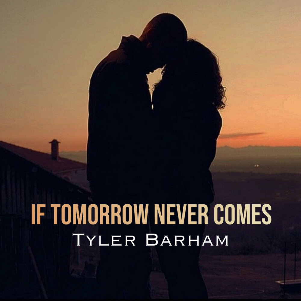 I wonder if tomorrow. If tomorrow never comes. If tomorrow comes. Tomorrow never comes.