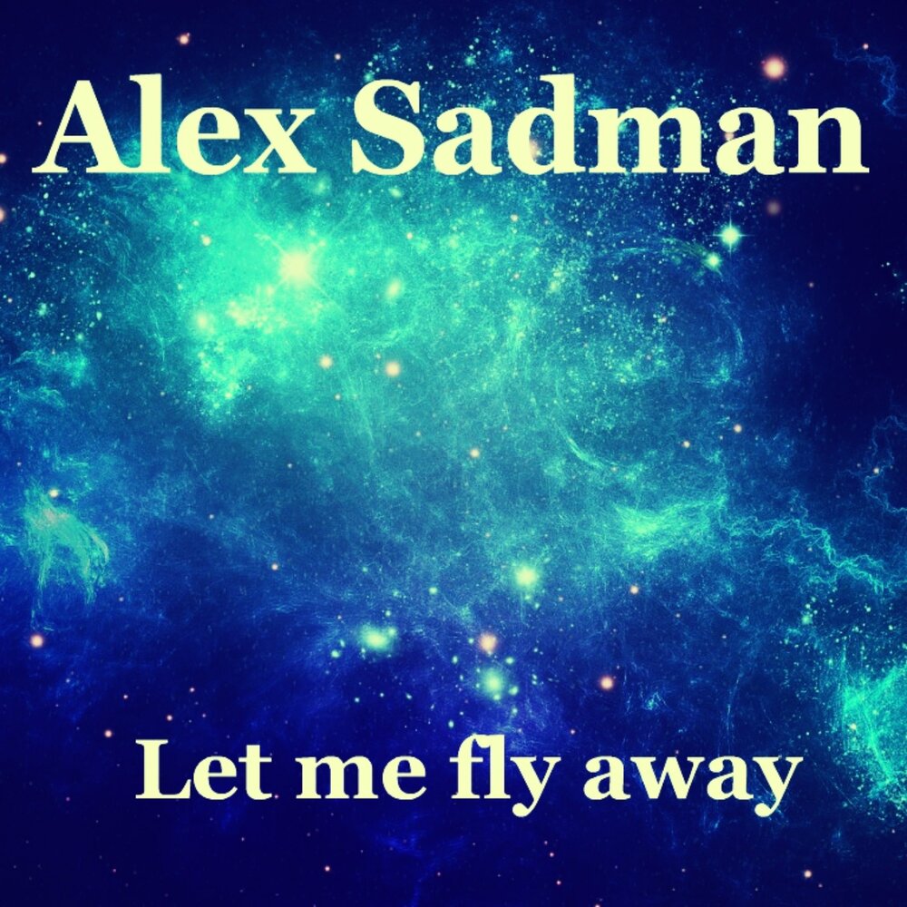 Alex away. Alex Sadman. Let's Fly away (Original Mix). I want to Fly away. Fly away Now.