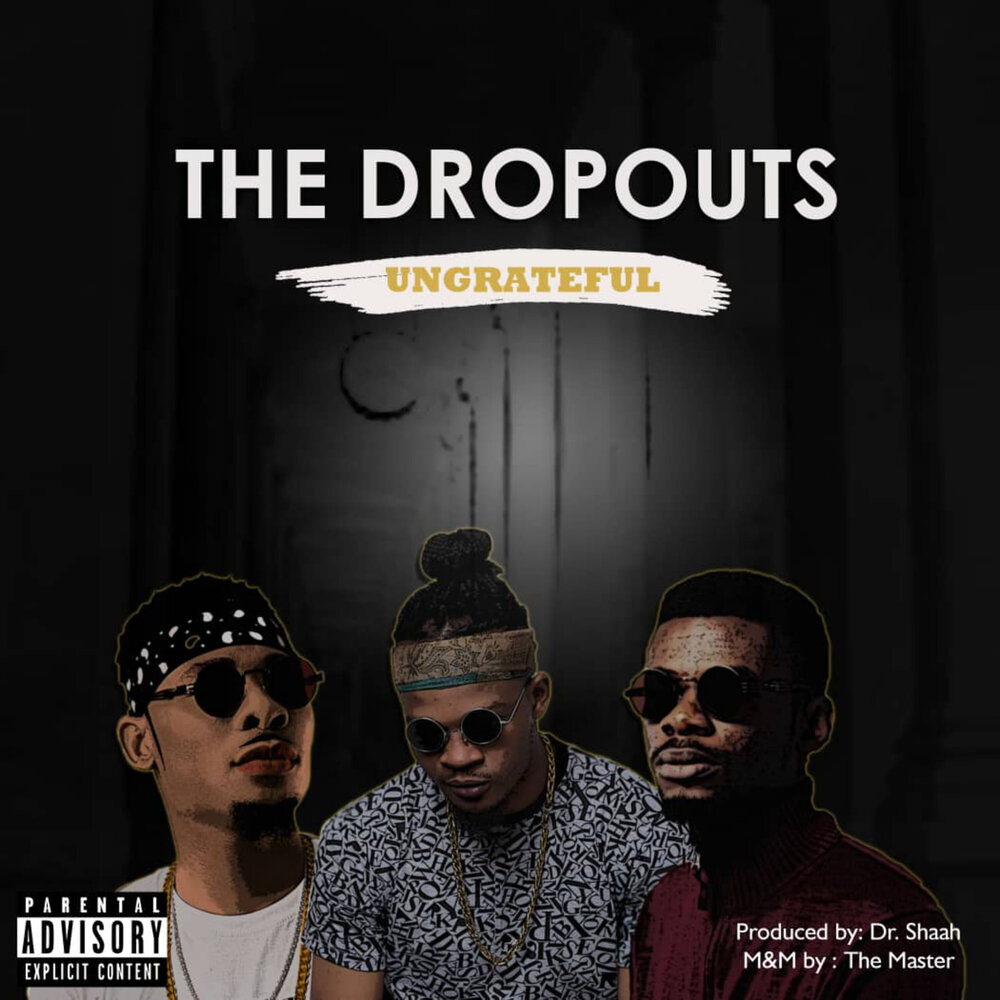 The drop out. Ungrateful. Indiana Dropouts.