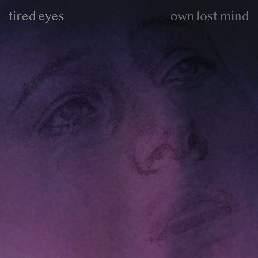 I lost mind песня. Tired Eyes. Tired Eyes at Midnight. Get tired Eyes.