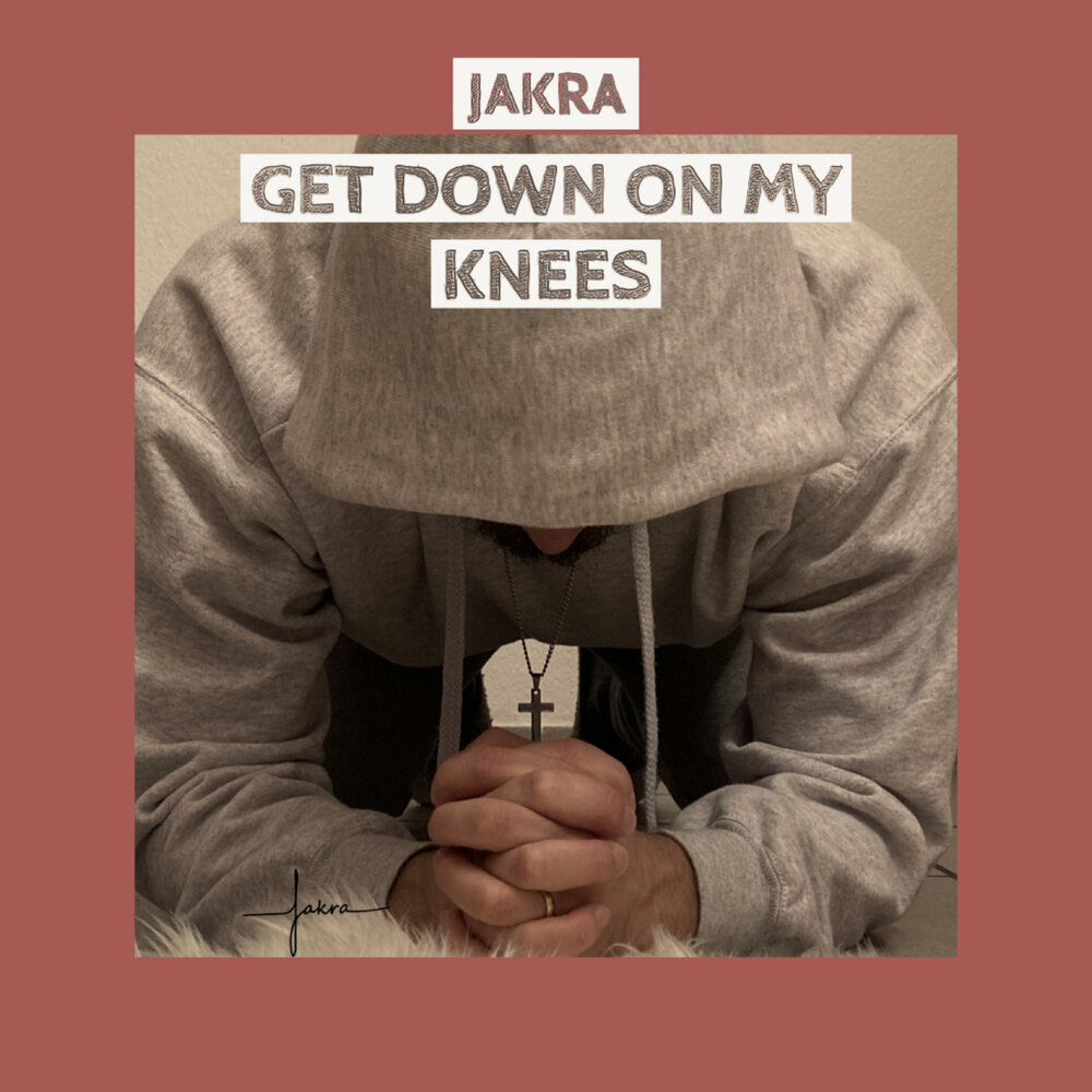 Down on my knees. Иисус в рэпе. Jakra. Get down on your Knees. On my Knees.