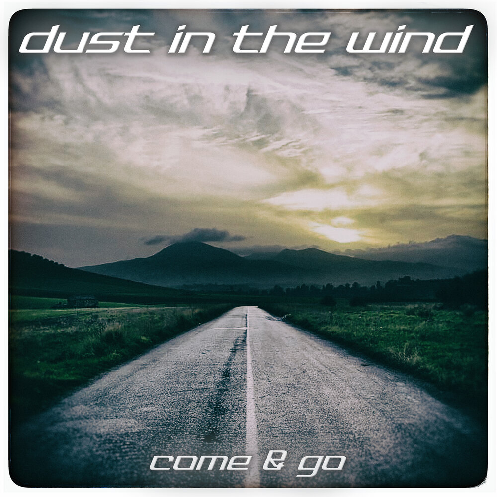 Coming going. Dust in the Wind. Песня come by the Dust. Black Lab - Dust in the Wind. Dust in Mind.