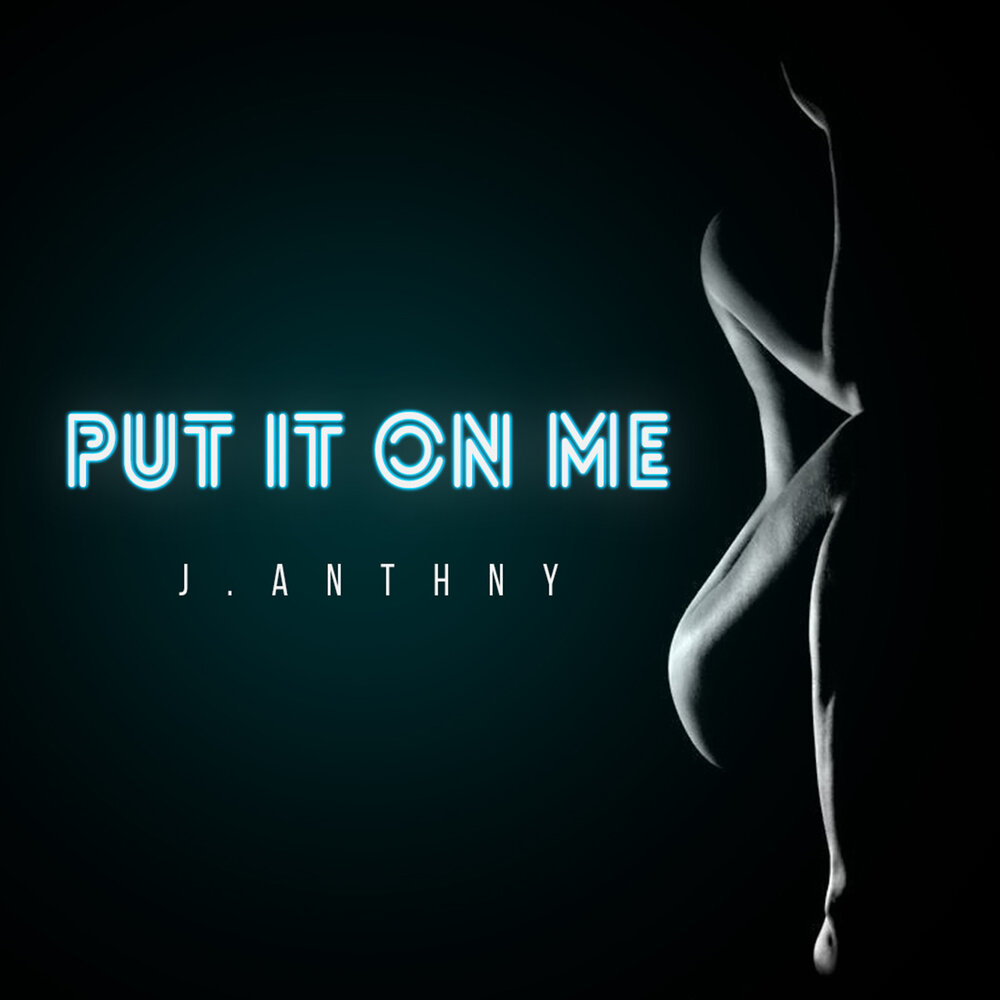 J me. Put it on me. Обложка песни put it on me.