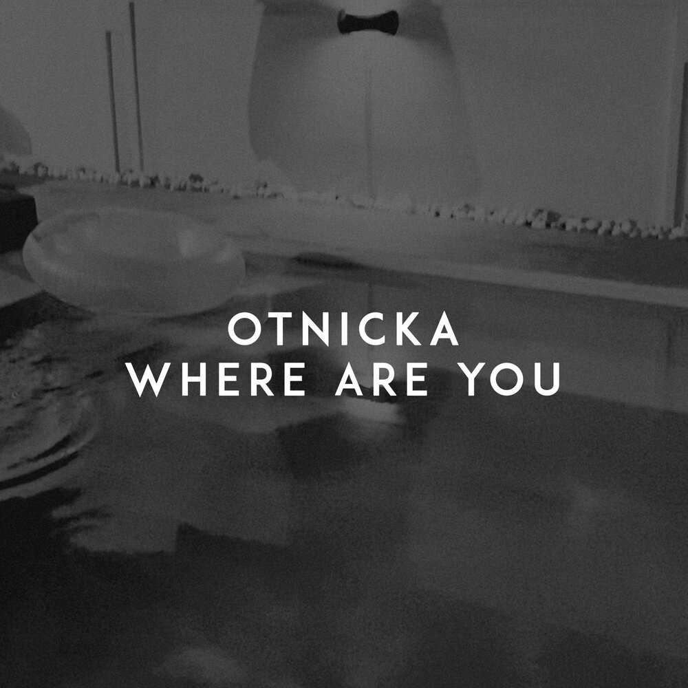 Where are see you. Otnicka where are. Where are you. Otnicka stronger. Where are you?(ex+/ex+).