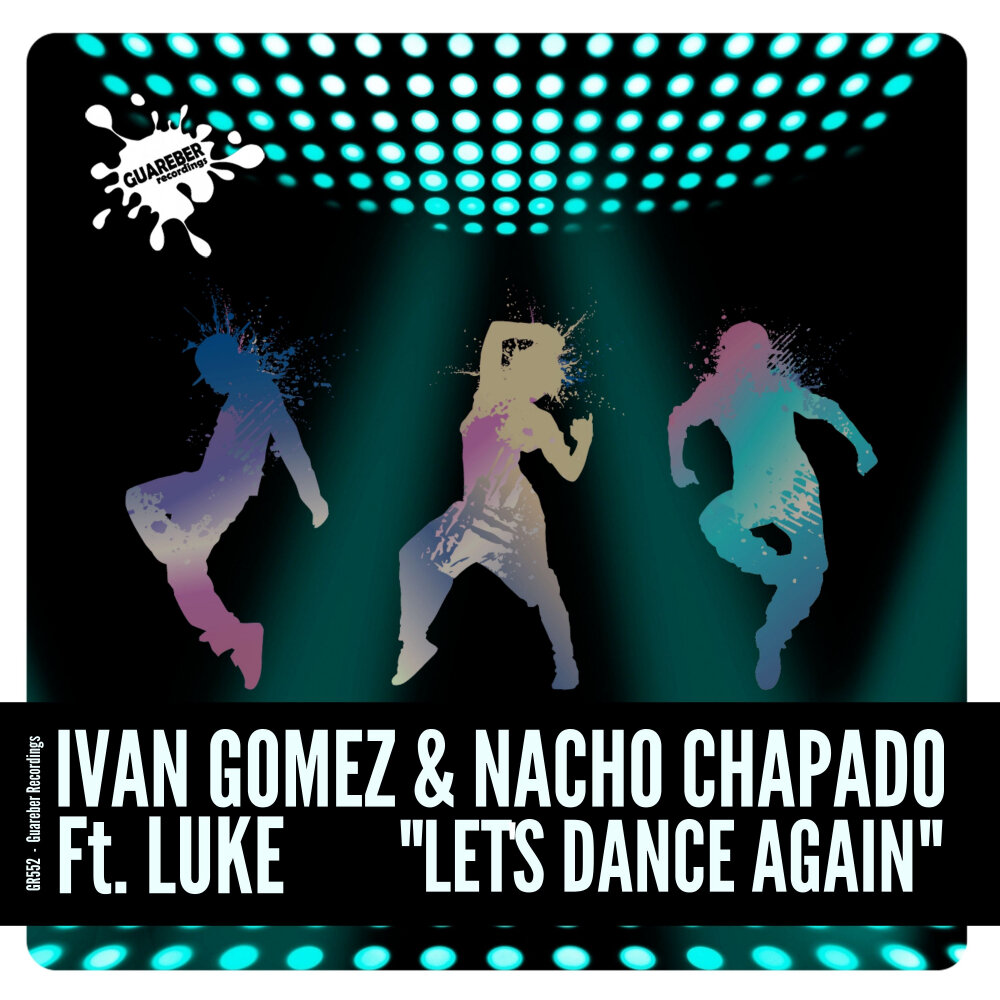 Let's Dance. Dance again. Let s Dance. Nacho chapado & Ivan Gomez - Xtrange Luv.