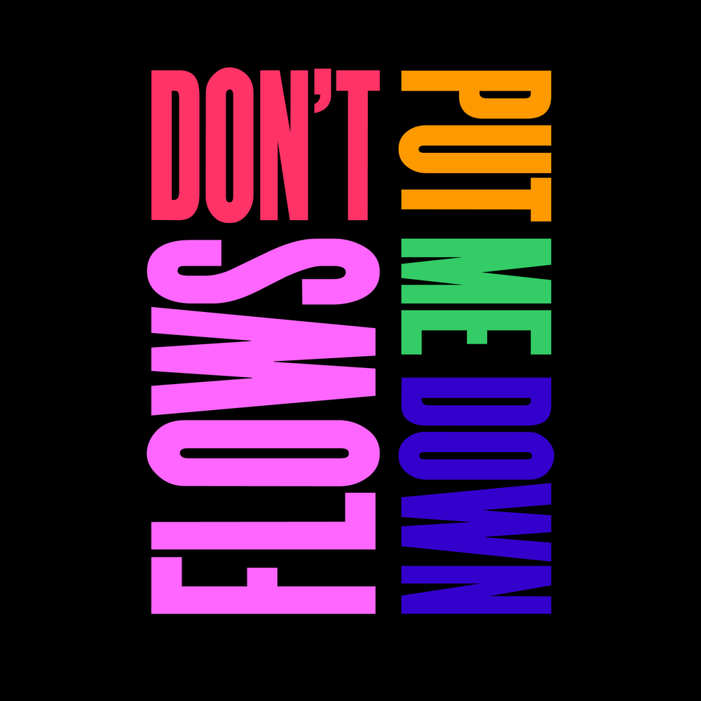 Don t my flow. Flow down.