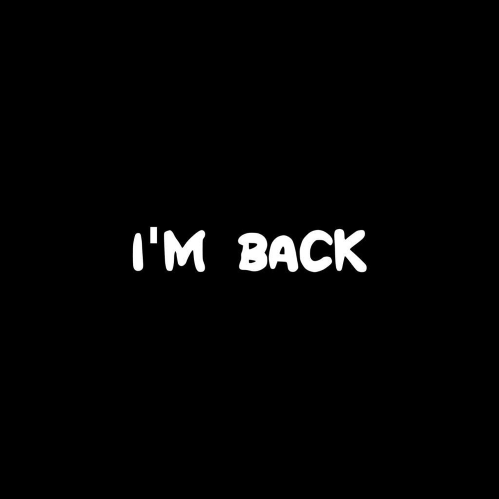 L am back. Im back. Im by back. Im. Im back bitches.