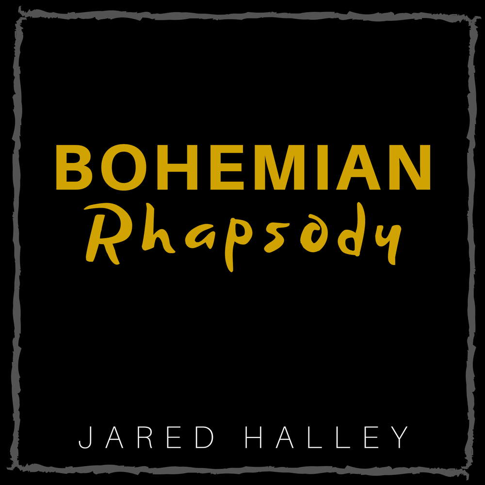 Bohemian rhapsody lyrics. Bohemian Rhapsody Jared Halley.