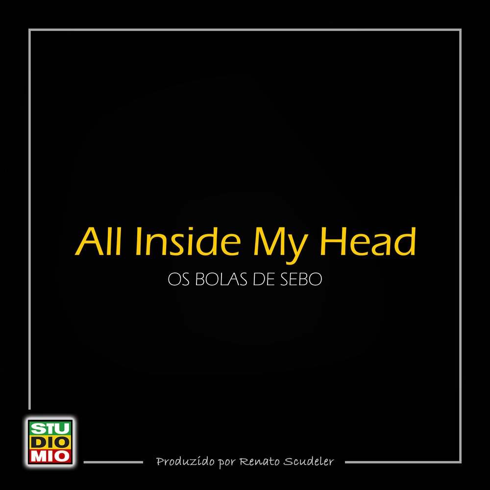 All inside my head. All inside my head