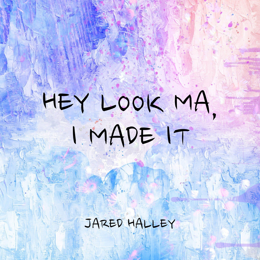 Jared Halley. I made it песни. Hey look ma i made it. James Hey ma.