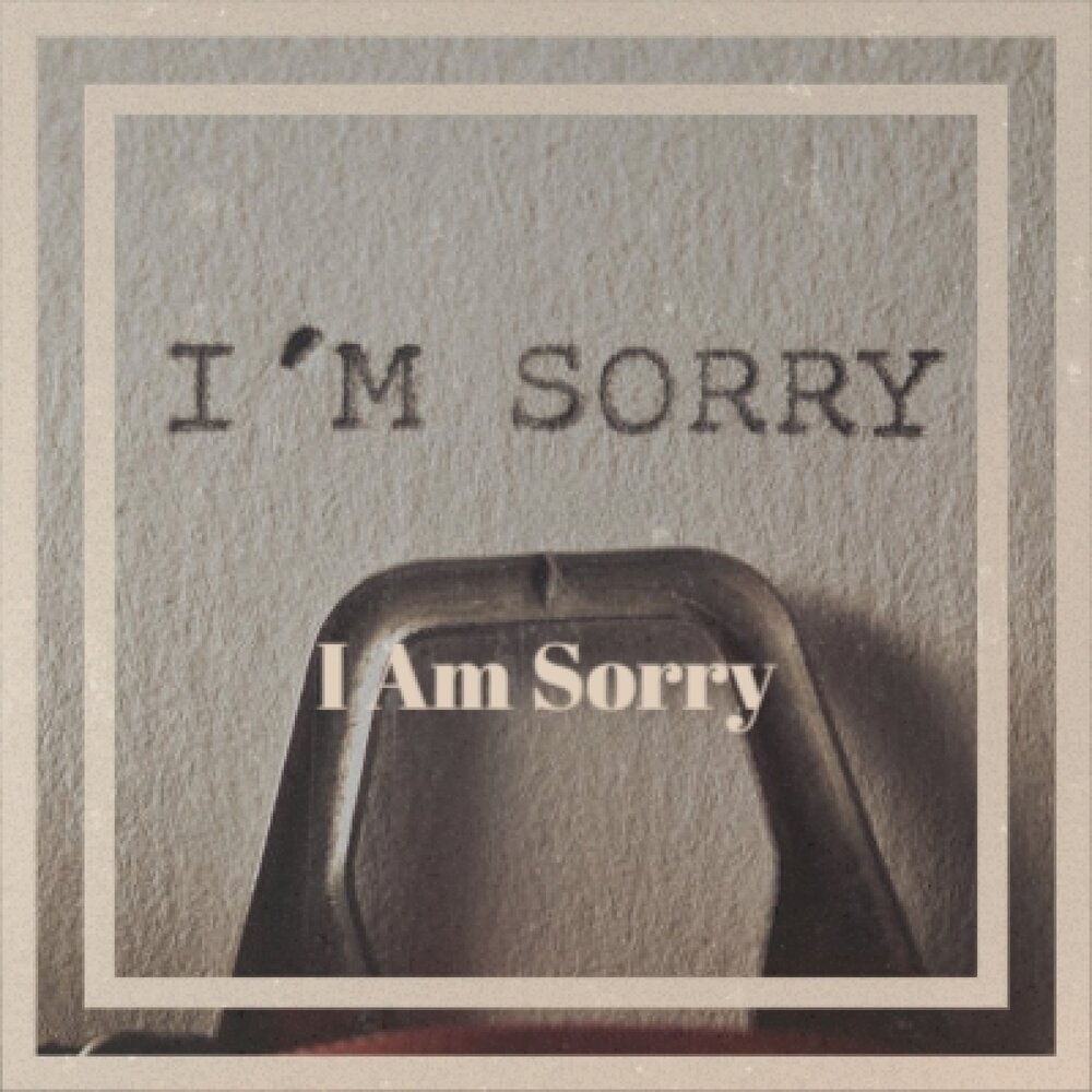 Am sorry слушать. Am sorry слушать. песня i am sorry. I m sorry. Am sorry слушать.