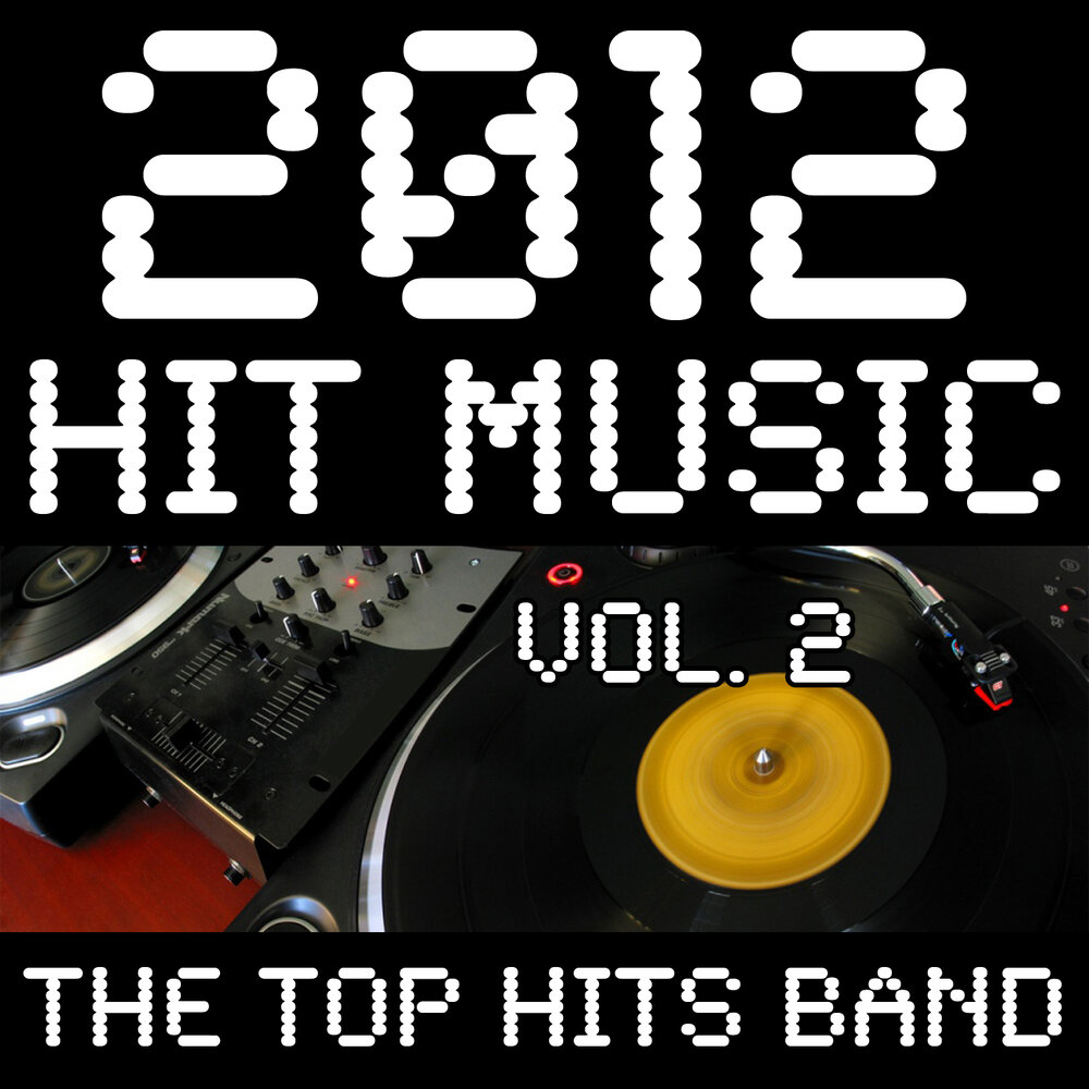 Top hits music. Top Hit Band. 2012 Hits. Музыка топ хиты. 2012 Музыка хиты.