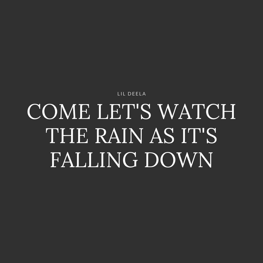 Lil deal. Come Let's watch the Rain as its Falling down. Lil Deela - i know im super Fly.