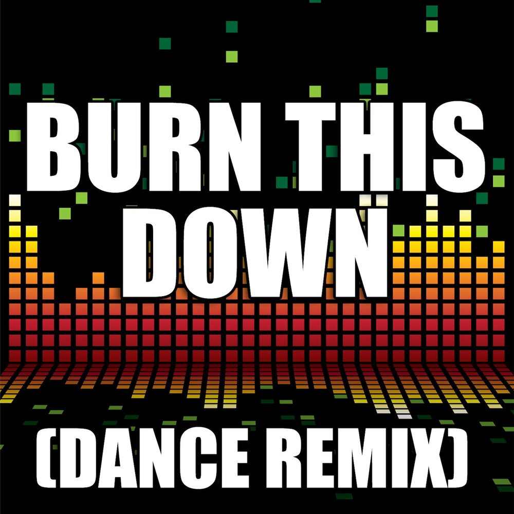 Dance down below. Burn this. Burn песня.