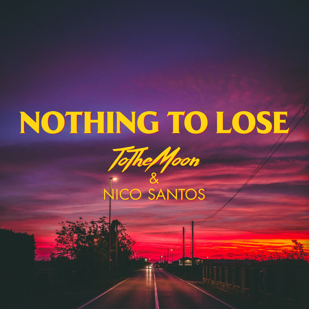 Песня nothing to lose. Nothing to lose TOTHEMOON, Nico Santos.