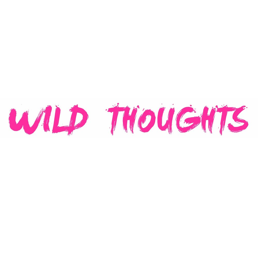 Включи wild. Wild thoughts. Thoughts лого. Wild thoughts Sample. Wild thoughts алкоголь.