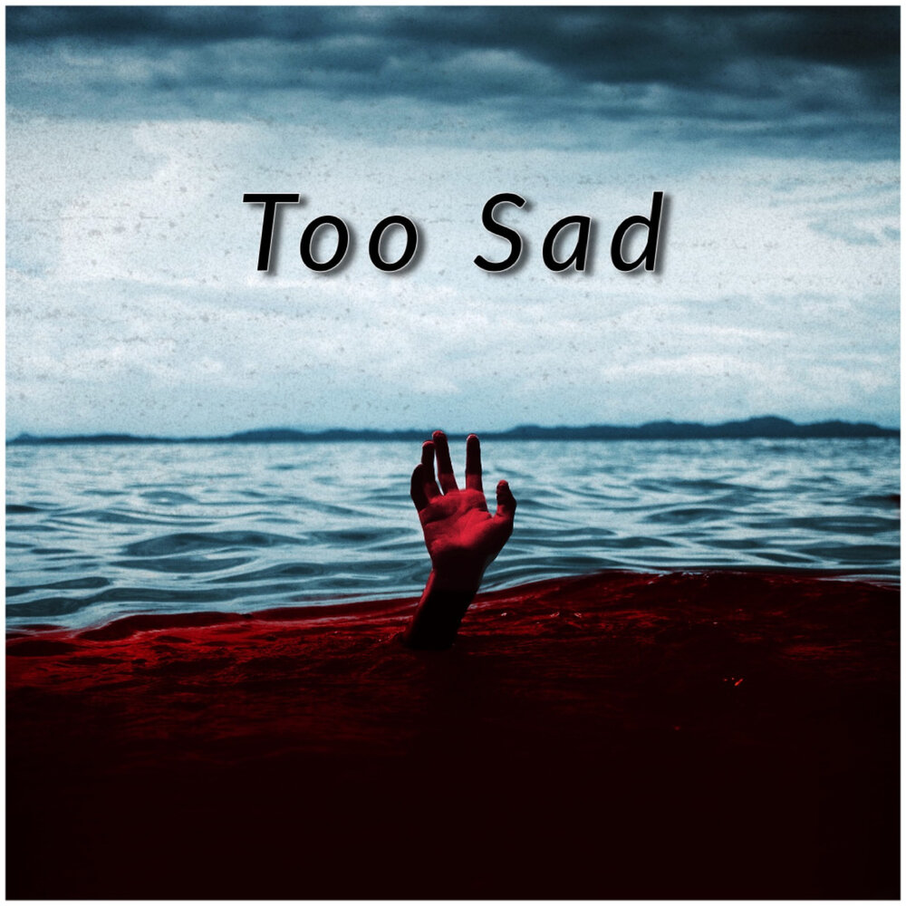 Too sad