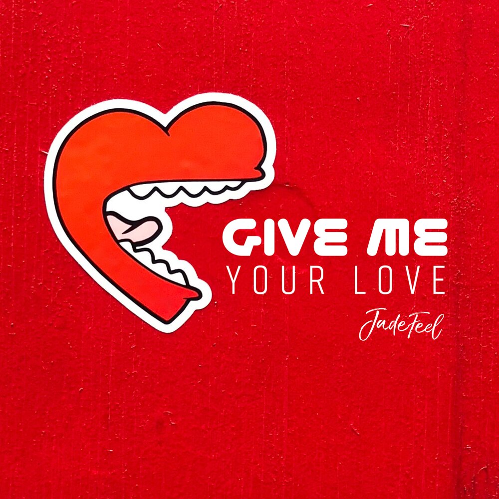 Me your. Your Love. Give me your. Gimme your Love. Give me your Love give me your Love.