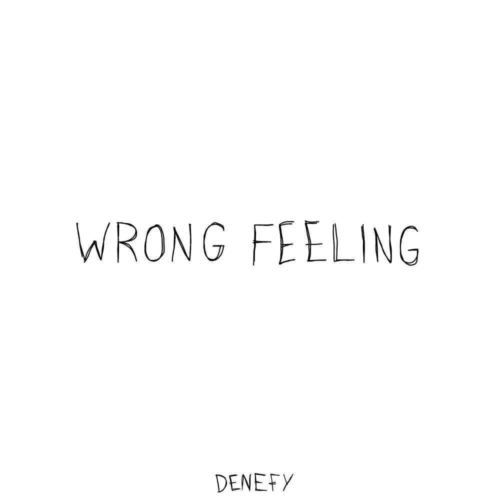 Denefy. My Love feels all wrong. Something feels wrong