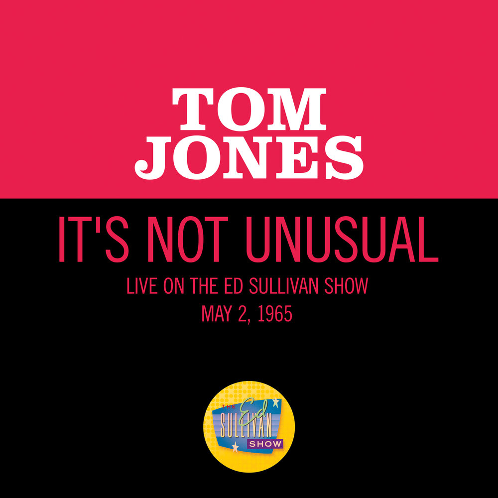 It s not unusual. Tom Jones it's not unusual.