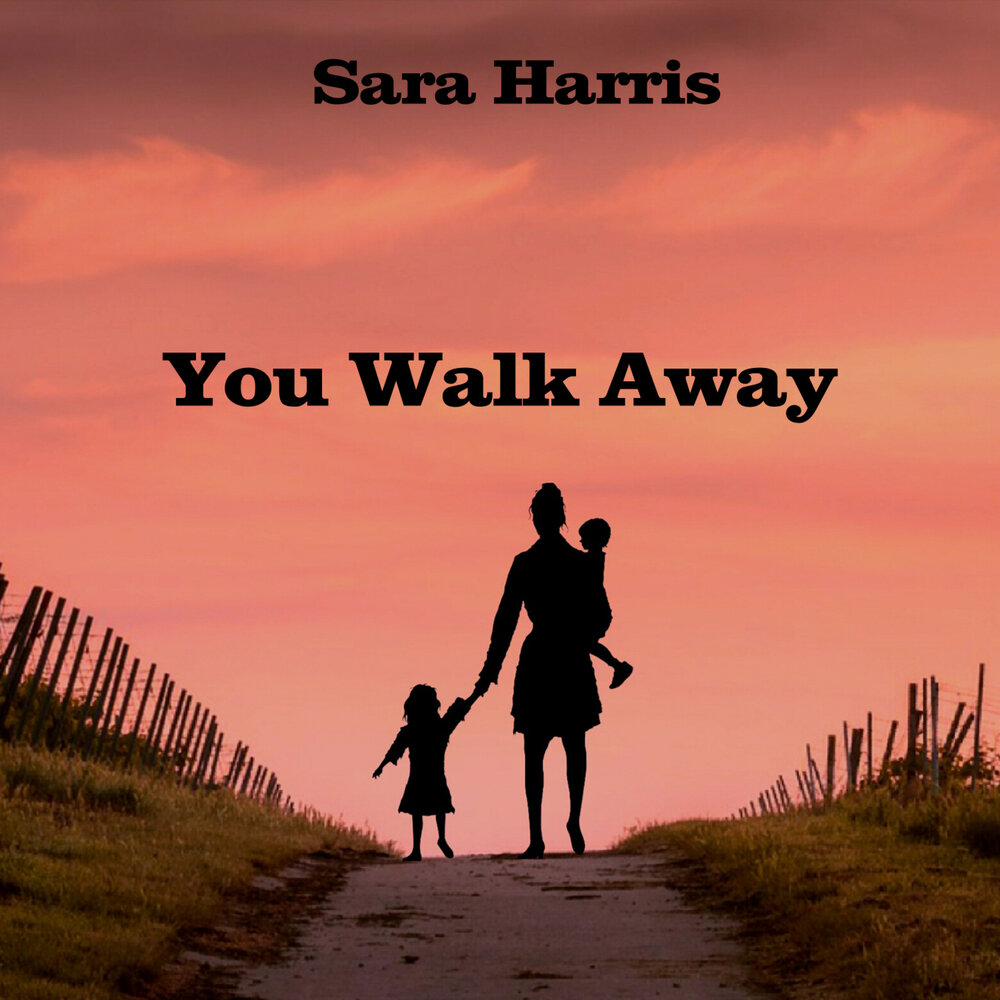 You Walk Away - Sara Harris.