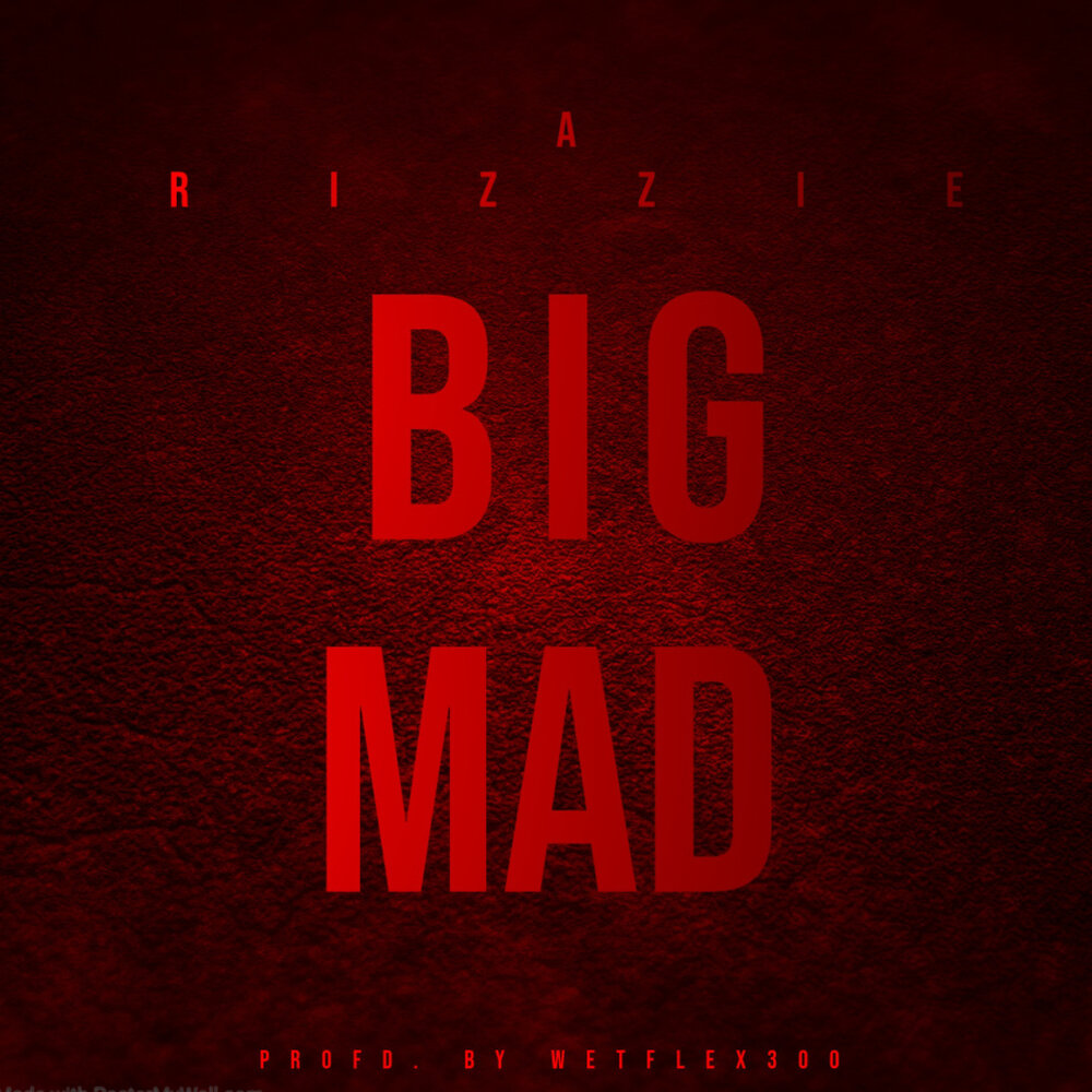 Big mad. Rizzie.