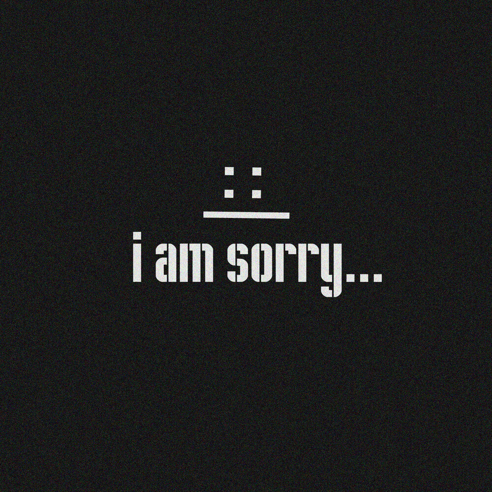 This is am sorry. Ай эм сорри. Be sorry. I am sorry i am sorry. Jonth - i'm sorry.