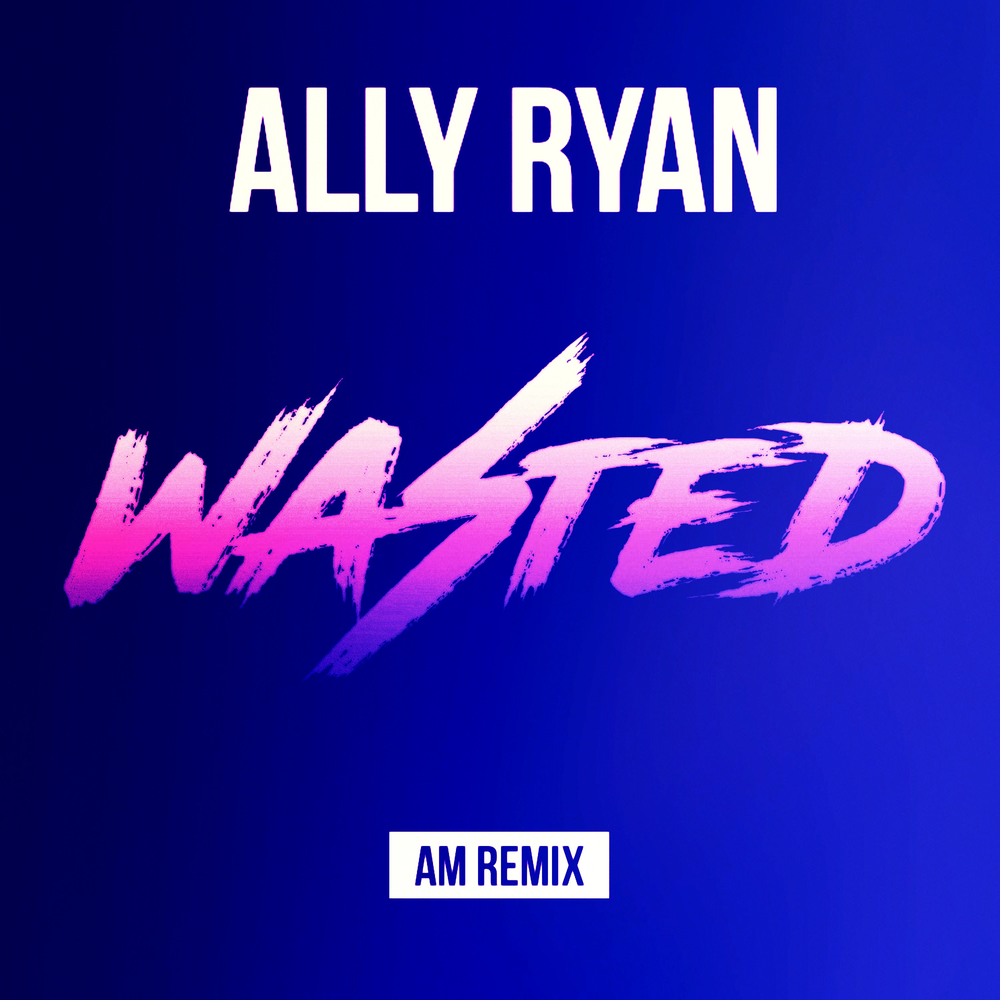 Baby i am wasted. Ally Ryan. Ryan waste.