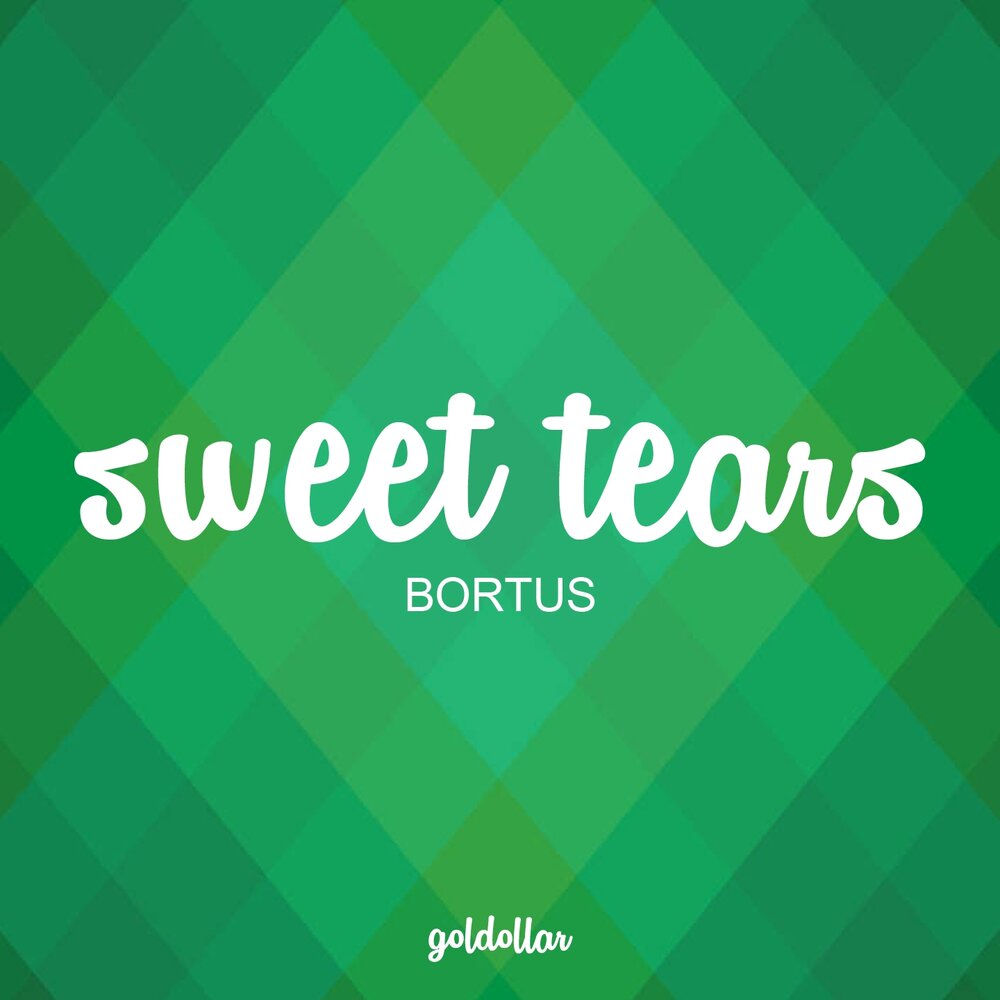 Sweet tears. Bortus.