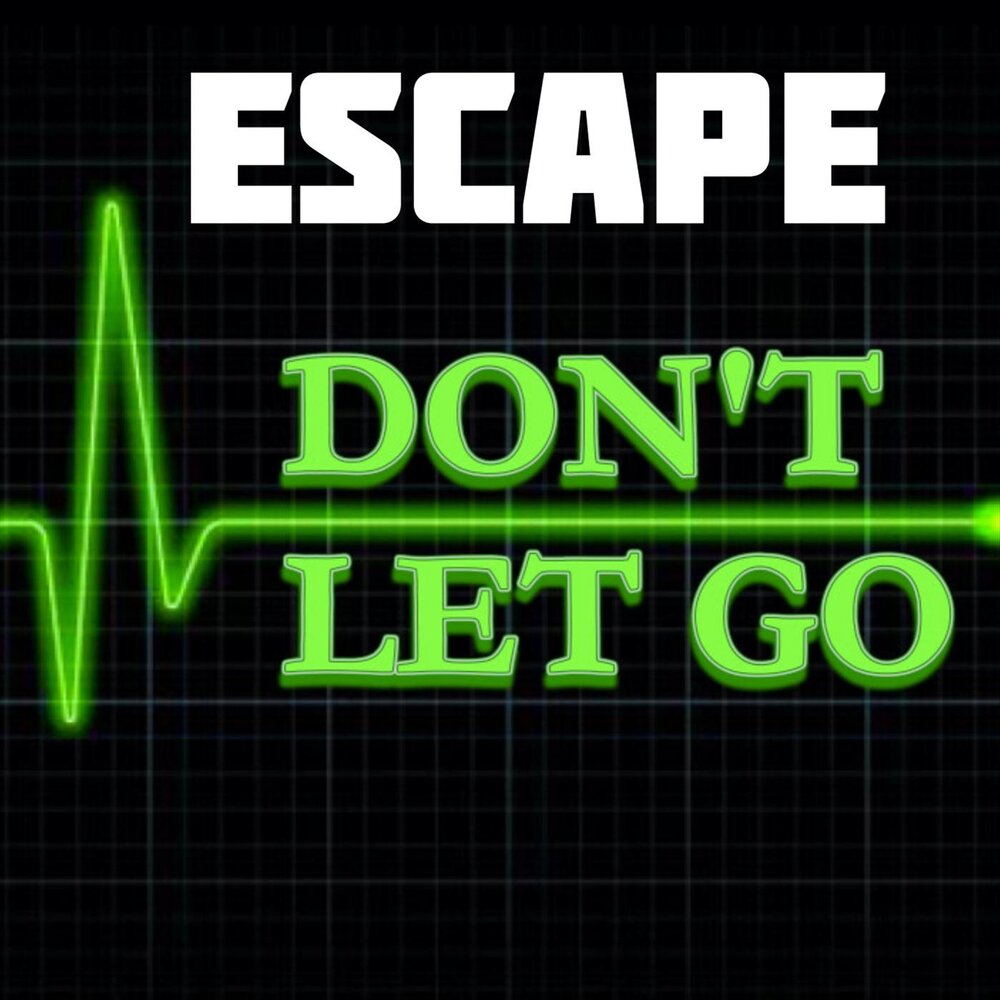 Слушать escape. Escape don. Go Escape. Lets Escape. Don't Let go, 2019 Постер.