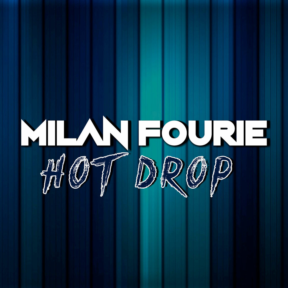 Hot drops. Milan Fourie - everyday. Fourie Konver remember jpg.