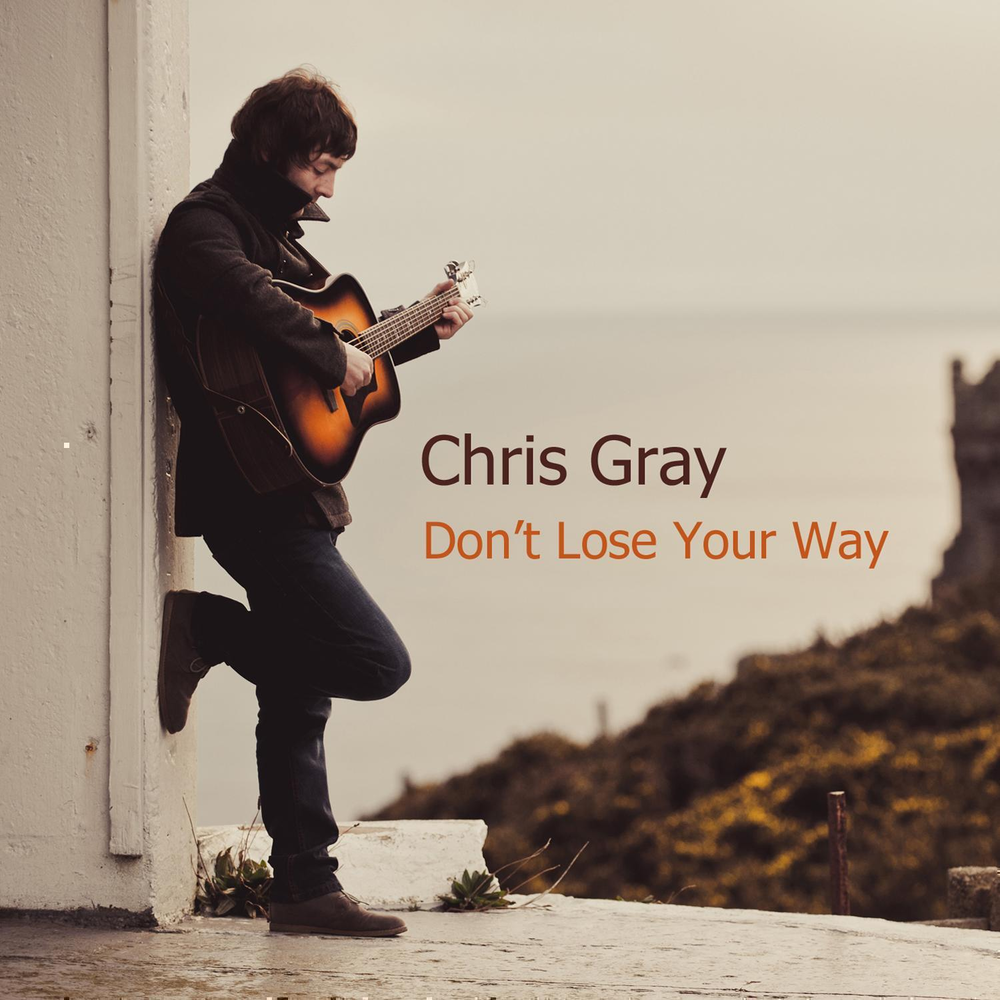 Chris grey let the world перевод. Chris Gray Music. Don't lose your way.