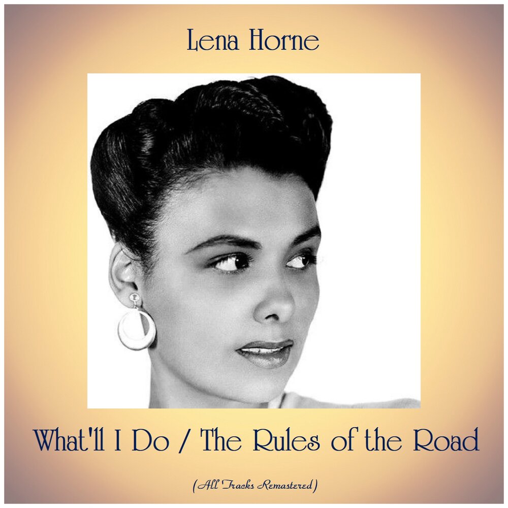 Lena does. Lena Horne. Nina Horne. Lena Roads.