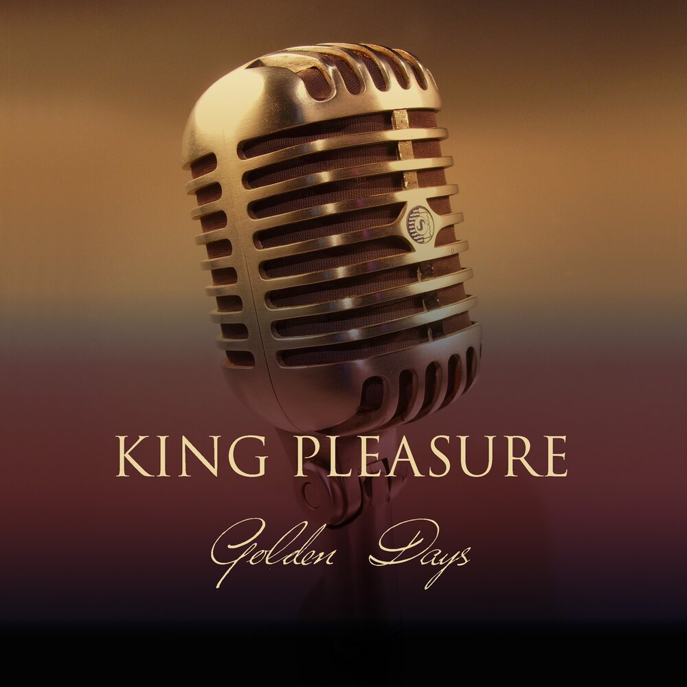 Золотые дни слушать. King pleasure. King pleasure _ Golden Days. Pleasure King area.