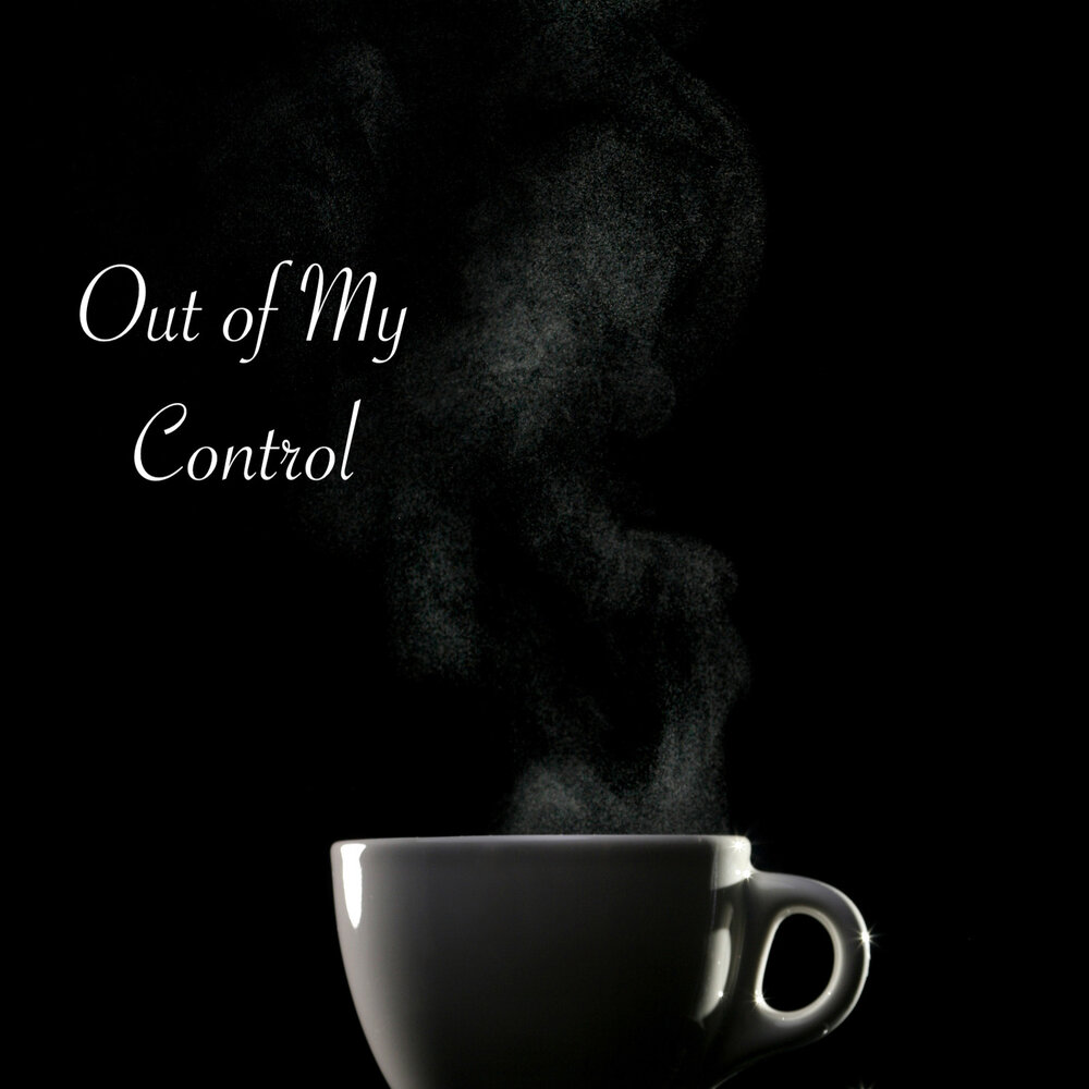 Out of my control. Out of my control