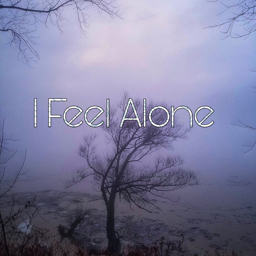 Feel Alone. I feel Alone. I feel Alone песня.