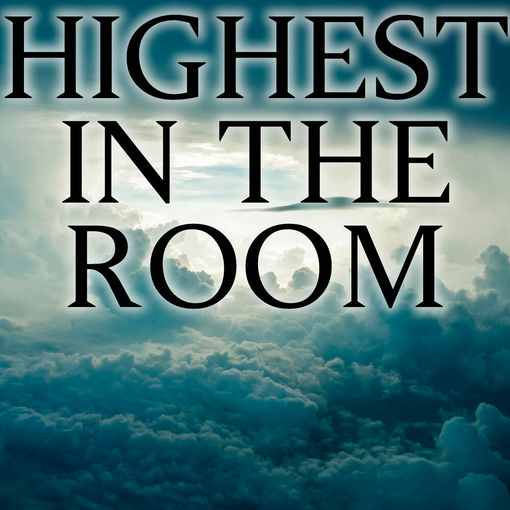 Highest in the Room.