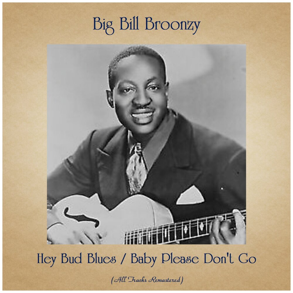 Baby please don t go. Big Bill Broonzy. Big Bill Broonzy 