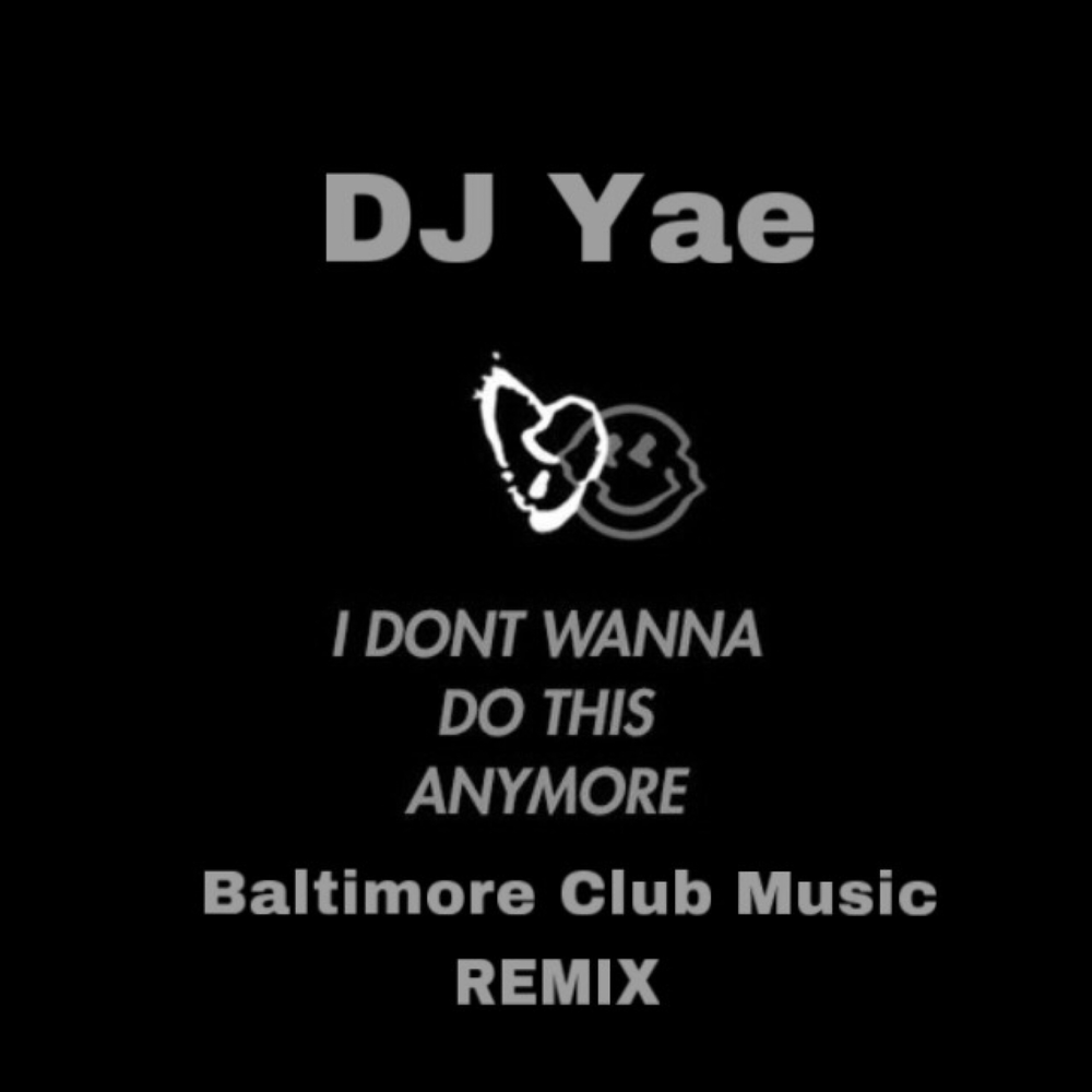 I Don't Wanna Do This Anymore - DJ Yae. 