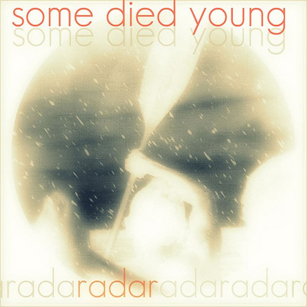 Was dying for some. Some die young.