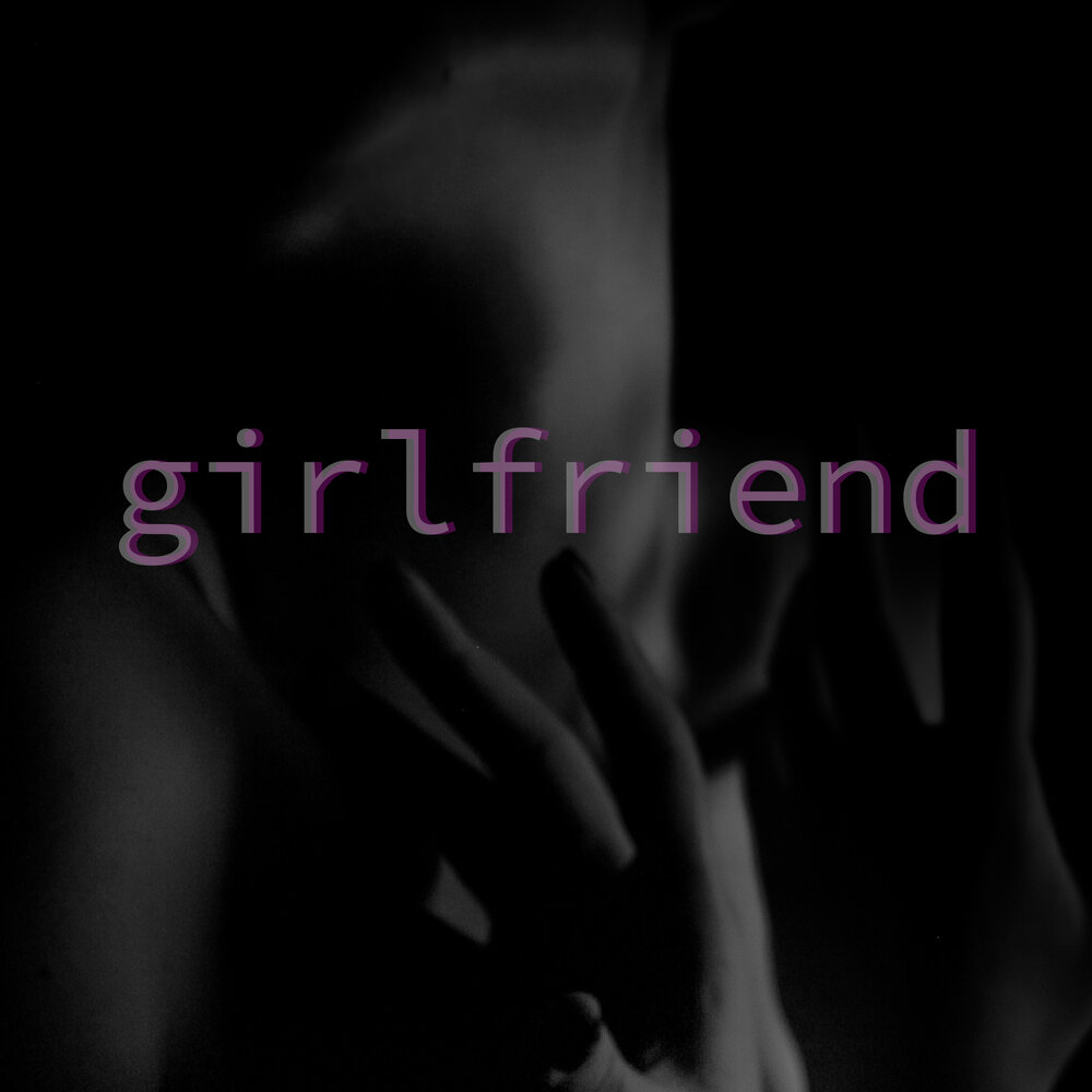 Girlfriend песня. Твоя лирика.